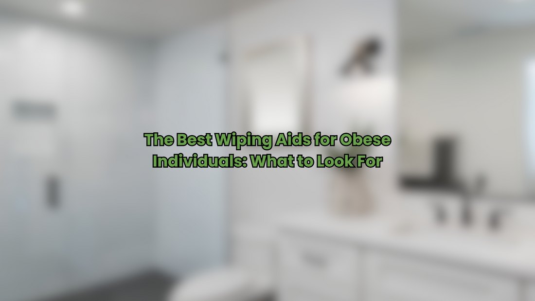 The Best Wiping Aids for Obese Individuals: What to Look For