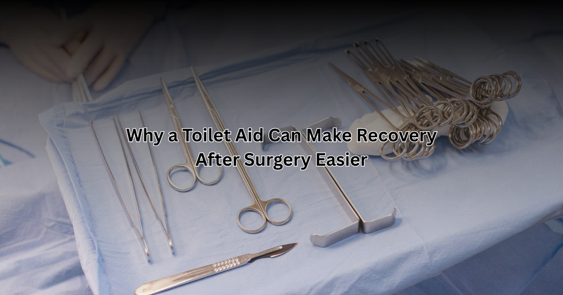 Why a Toilet Aid Can Make Recovery After Surgery Easier