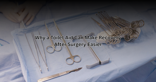 Why a Toilet Aid Can Make Recovery After Surgery Easier